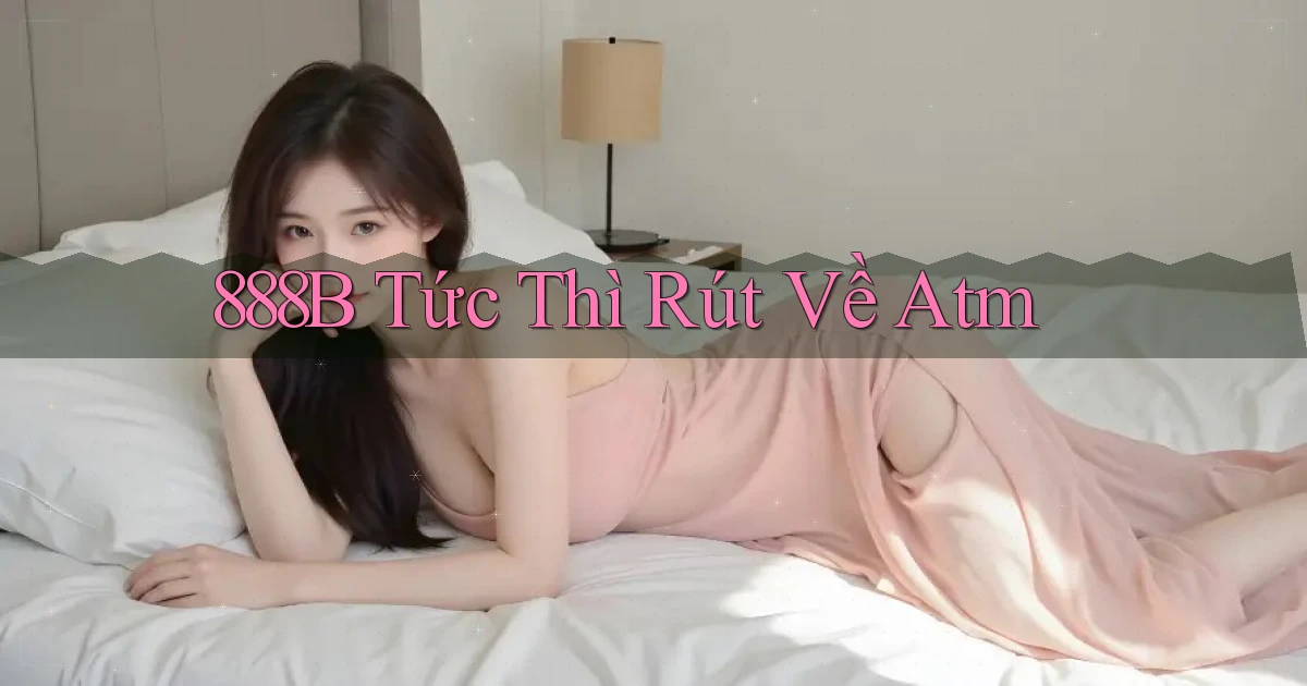 888b tức thì rút về atm