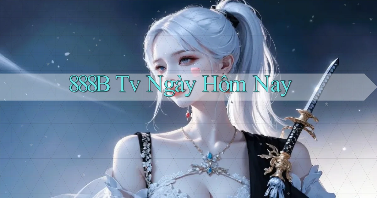 888b tv ngày hôm nay