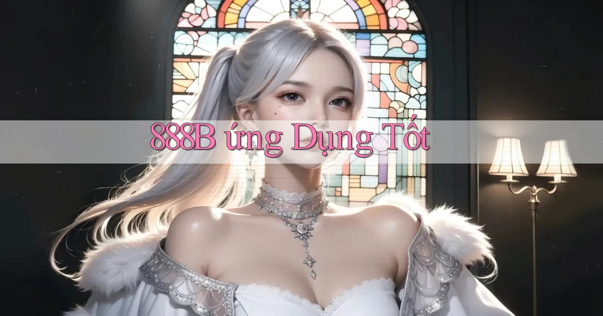 888b  ứng dụng tốt