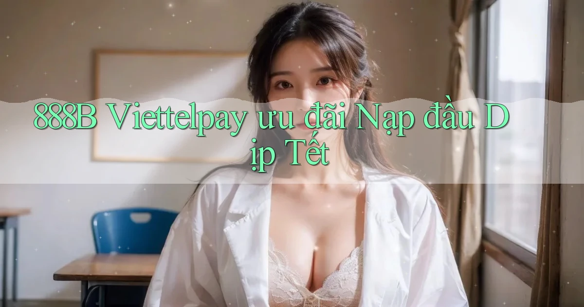 888b viettelpay ưu đãi nạp đầu dịp tết