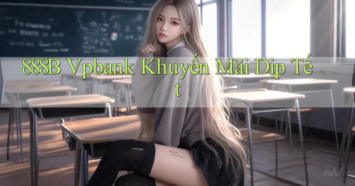 888b vpbank khuyến mãi dịp tết