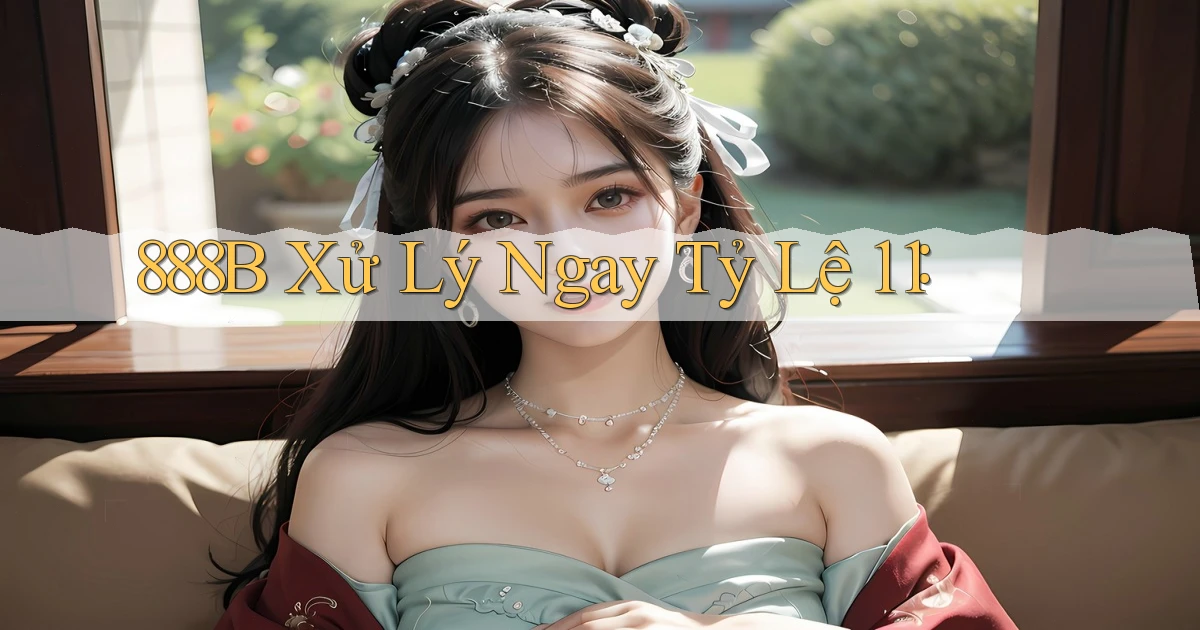 888b xử lý ngay tỷ lệ 1：1