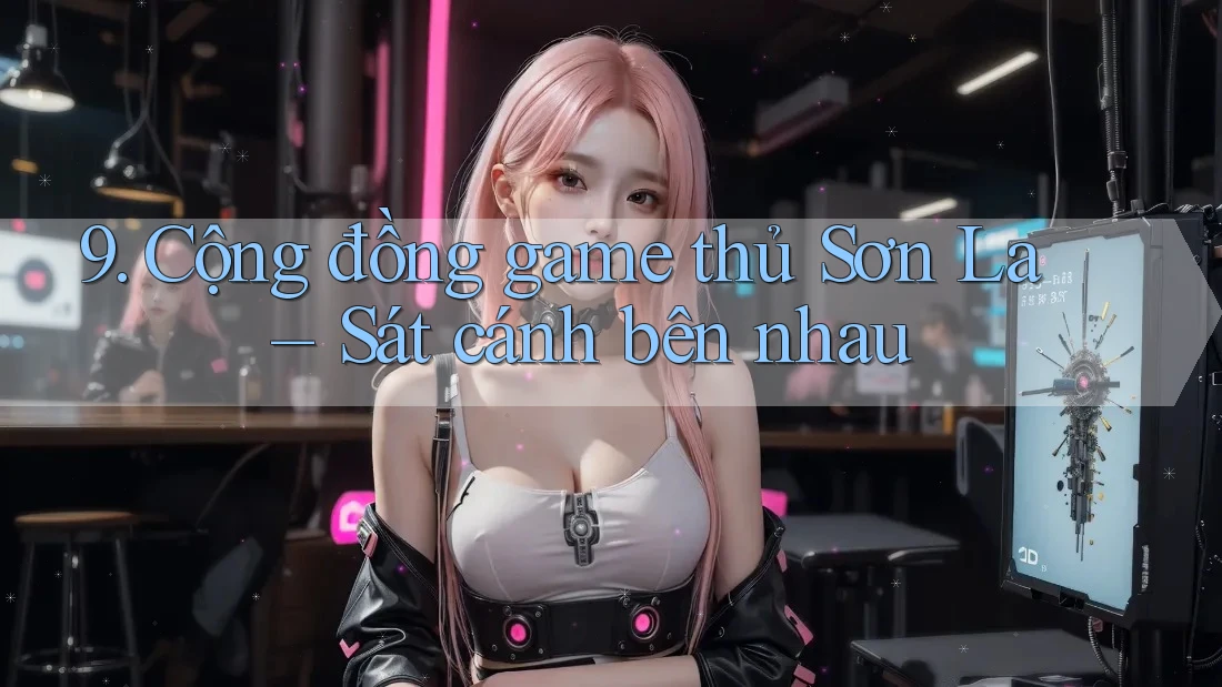 9. Cộng đồng game thủ Sơn La – Sát cánh bên nhau