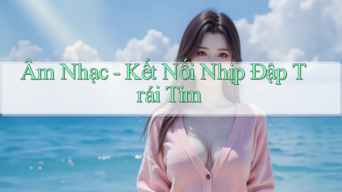 Âm Nhạc - Kết Nối Nhịp Đập Trái Tim