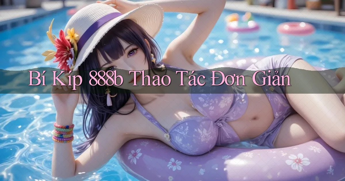 bí kíp 888b thao tác đơn giản