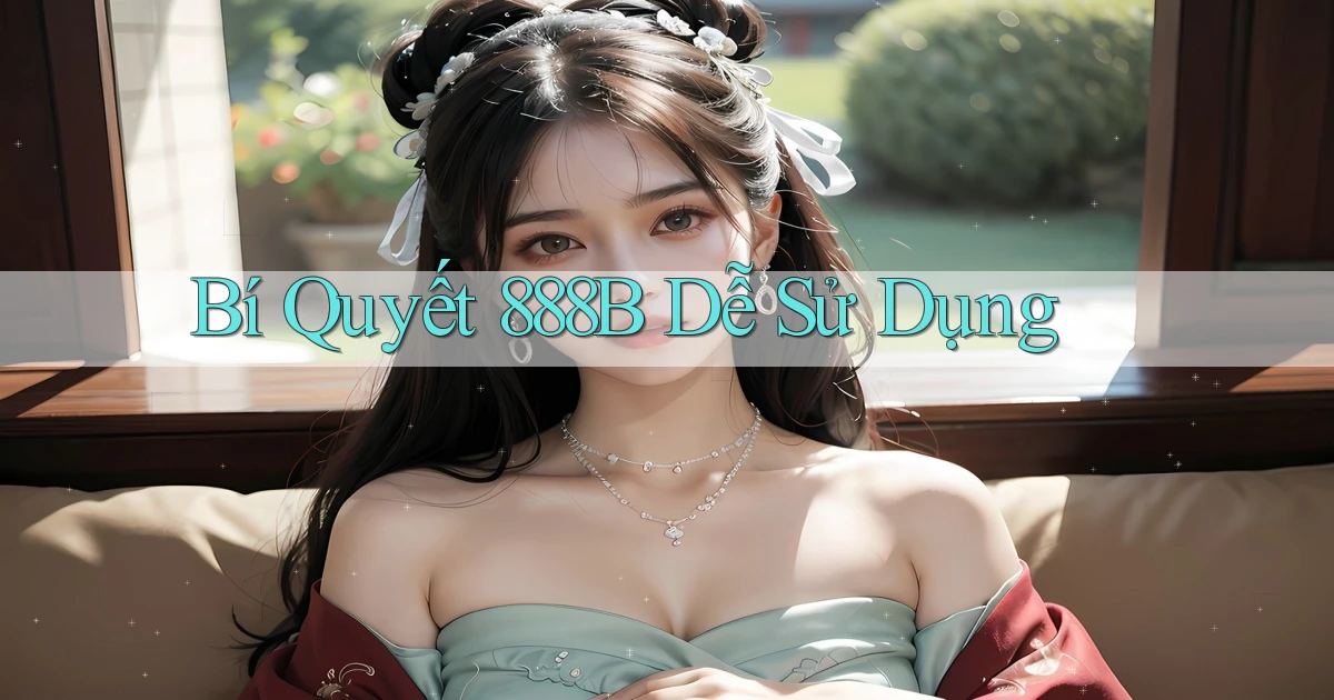 bí quyết 888b dễ sử dụng