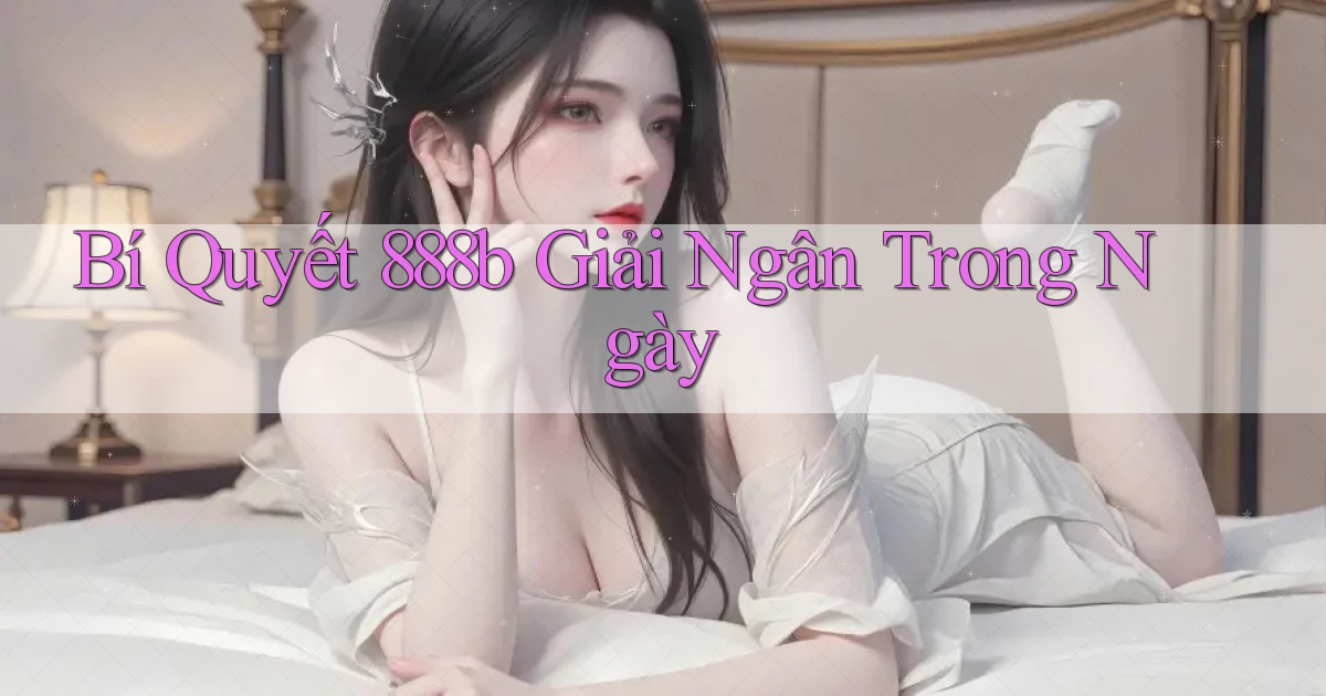 bí quyết 888b giải ngân trong ngày