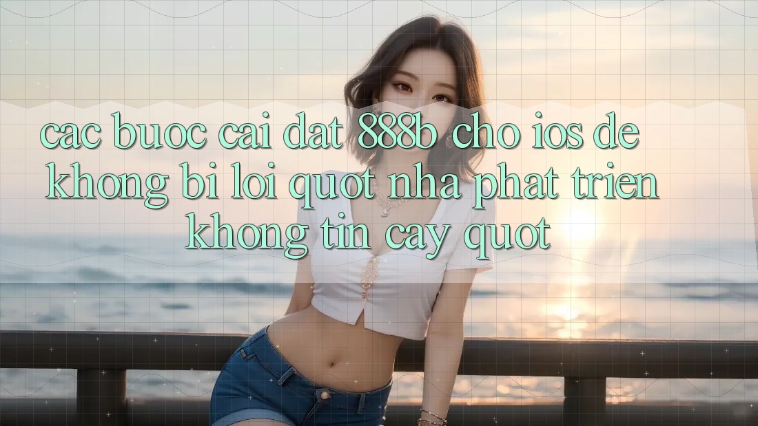 Các bước cài đặt 888b cho iOS để không bị lỗi " Nhà phát triển không tin cậy"