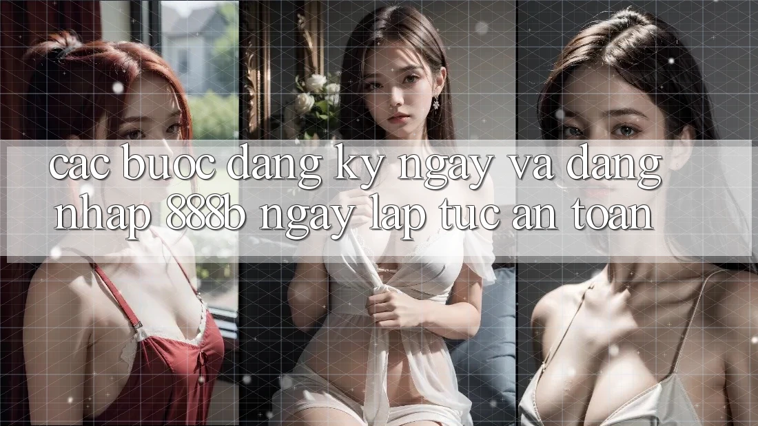 Các bước đăng ký ngay và đăng nhập 888b ngay lập tức, an toàn Các bước đăng ký ngay và đăng nhập 888b ngay lập tức, an toàn