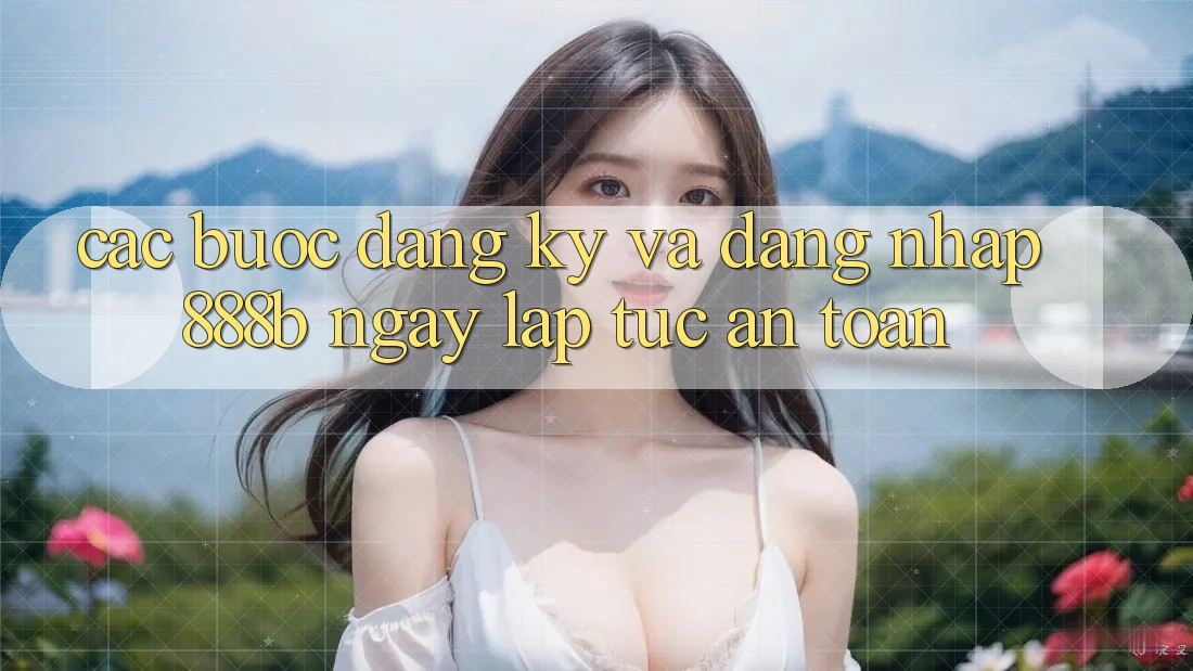 Các bước đăng ký và đăng nhập 888b ngay lập tức, an toàn Các bước đăng ký và đăng nhập 888b ngay lập tức, an toàn