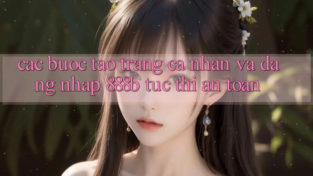Các bước tạo trang cá nhân và đăng nhập 888b tức thì, an toàn