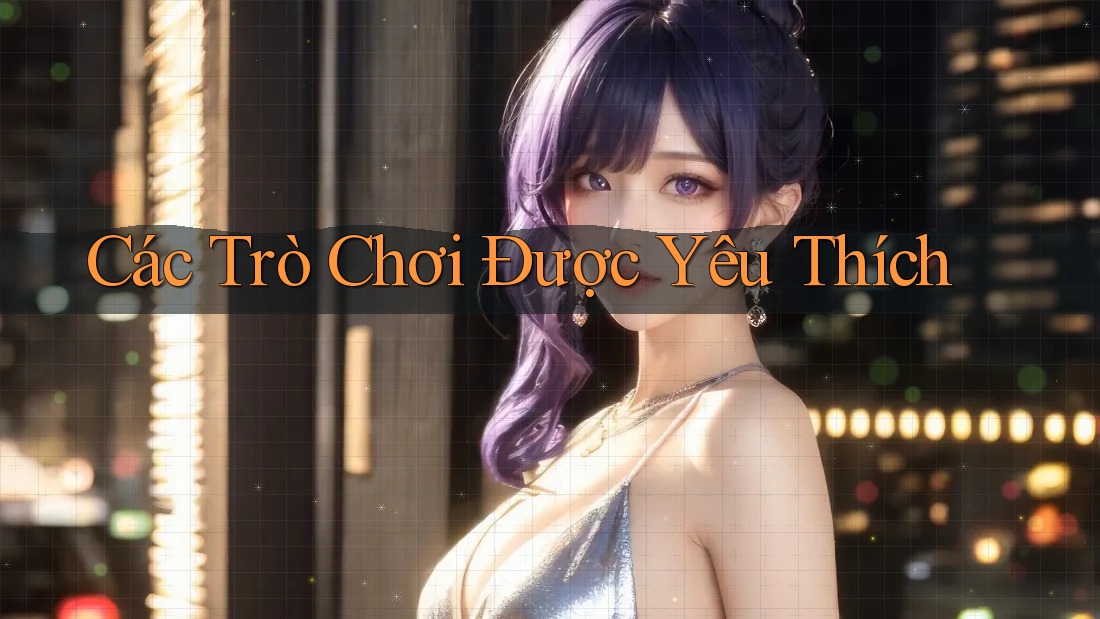Các Trò Chơi Được Yêu Thích