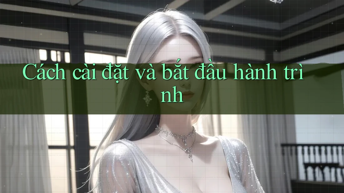 Cách cài đặt và bắt đầu hành trình Cách cài đặt và bắt đầu hành trình