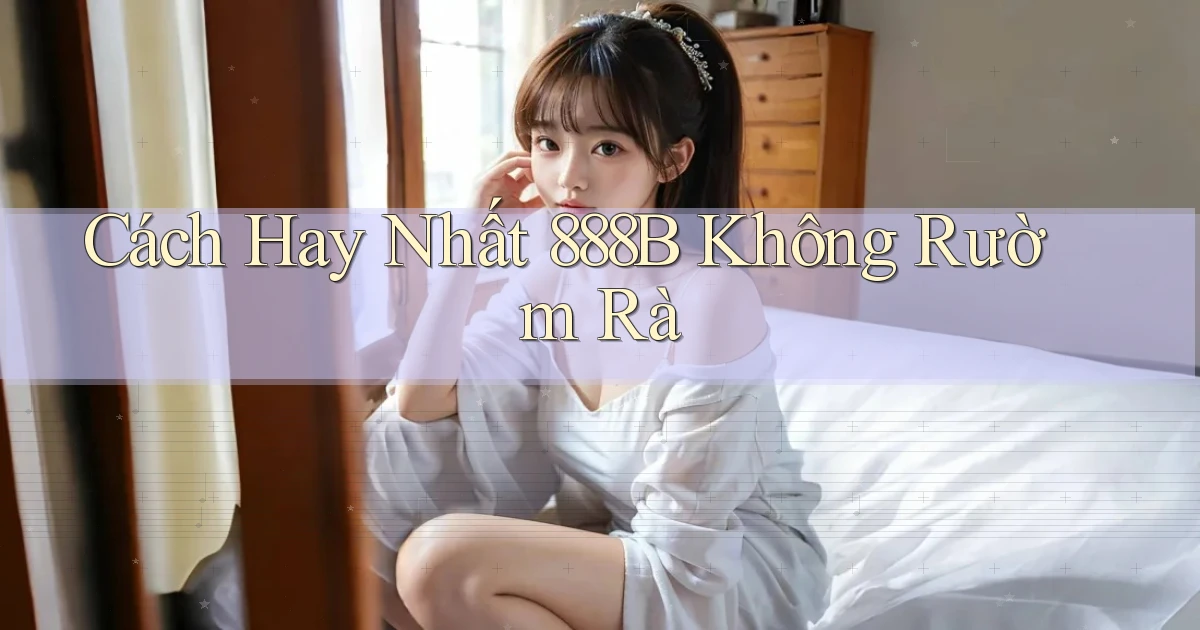 cách hay nhất 888b không rườm rà