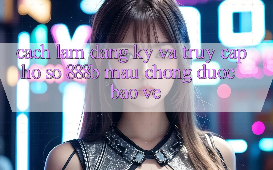 Cách làm đăng ký và truy cập hồ sơ 888b mau chóng, được bảo vệ Cách làm đăng ký và truy cập hồ sơ 888b mau chóng, được bảo vệ