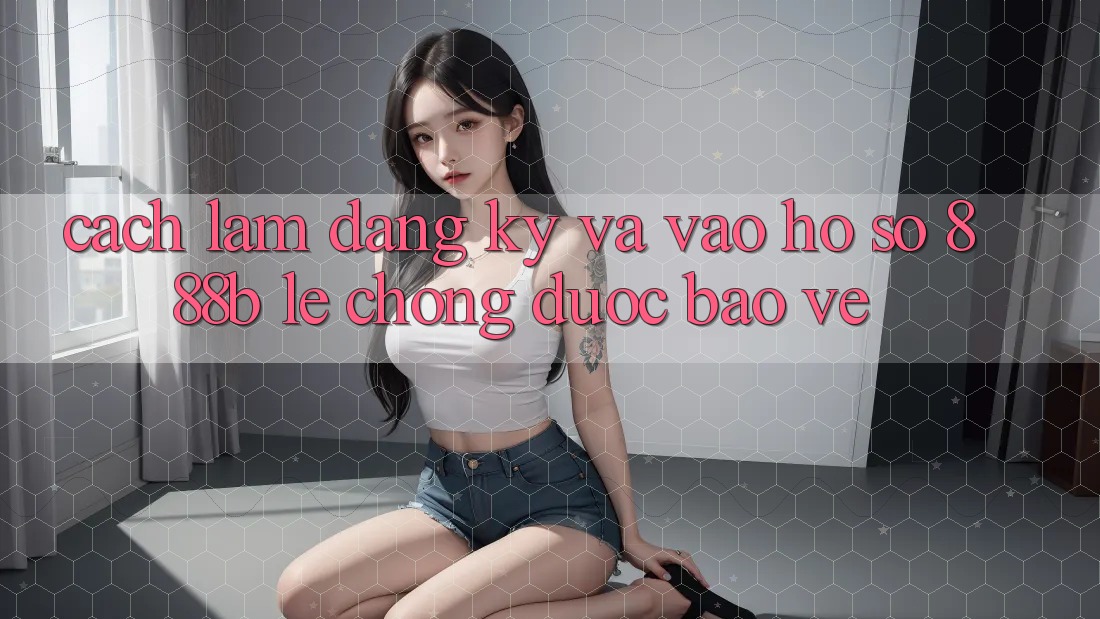 Cách làm đăng ký và vào hồ sơ 888b lẹ chóng, được bảo vệ