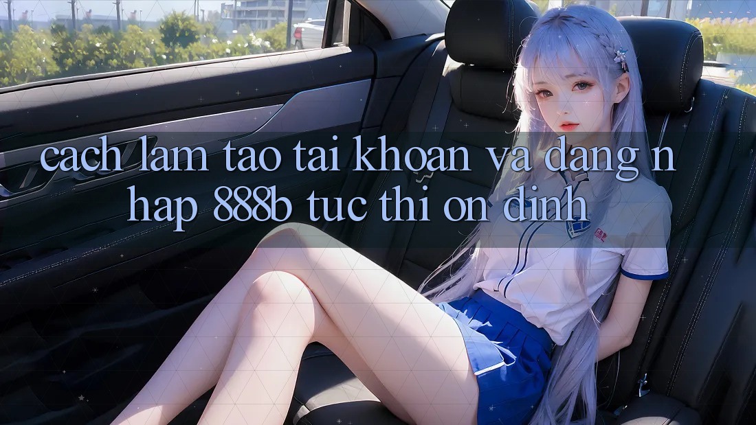 Cách làm tạo tài khoản và đăng nhập 888b tức thì, ổn định