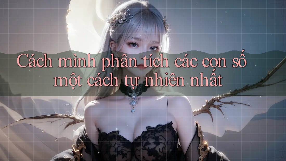 Cách mình phân tích các con số một cách tự nhiên nhất
