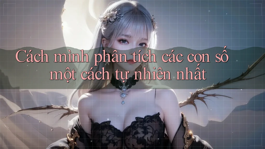 Cách mình phân tích các con số một cách tự nhiên nhất