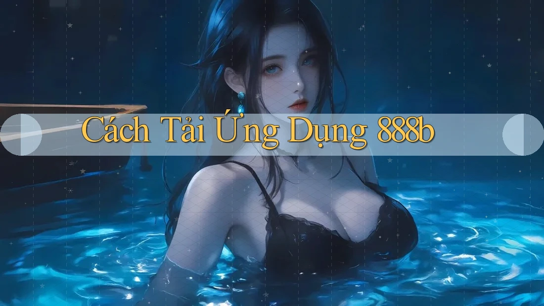 Cách Tải Ứng Dụng 888b