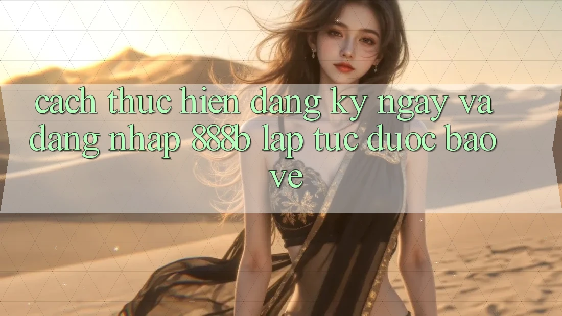 Cách thực hiện đăng ký ngay và đăng nhập 888b lập tức, được bảo vệ