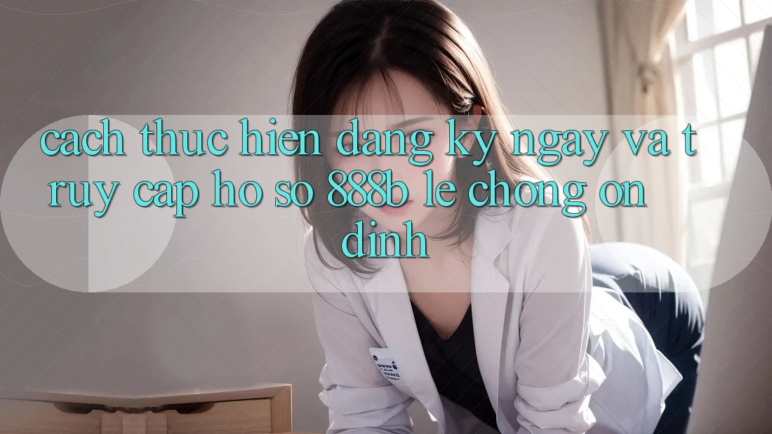 Cách thực hiện đăng ký ngay và truy cập hồ sơ 888b lẹ chóng, ổn định Cách thực hiện đăng ký ngay và truy cập hồ sơ 888b lẹ chóng, ổn định