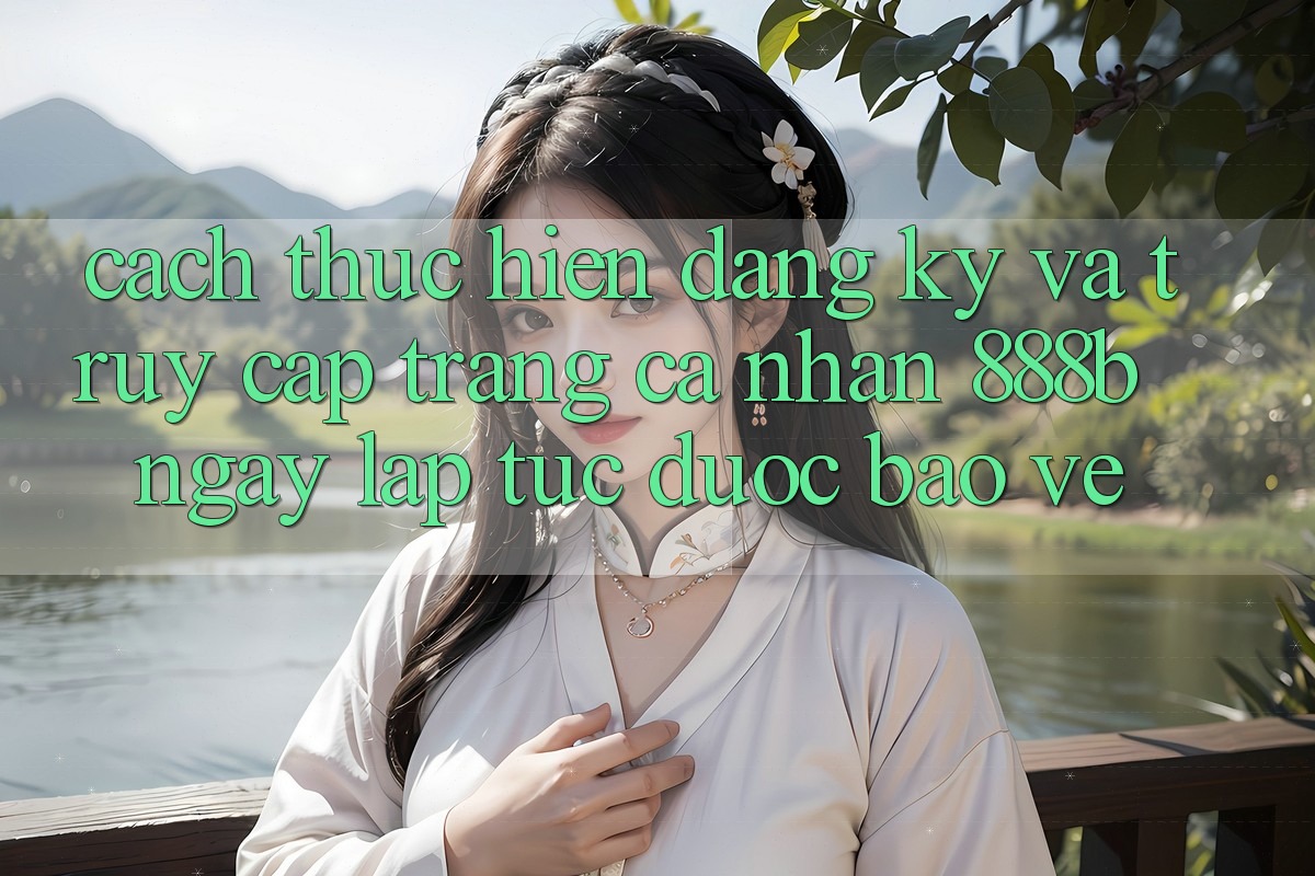 Cách thực hiện đăng ký và truy cập trang cá nhân 888b ngay lập tức, được bảo vệ