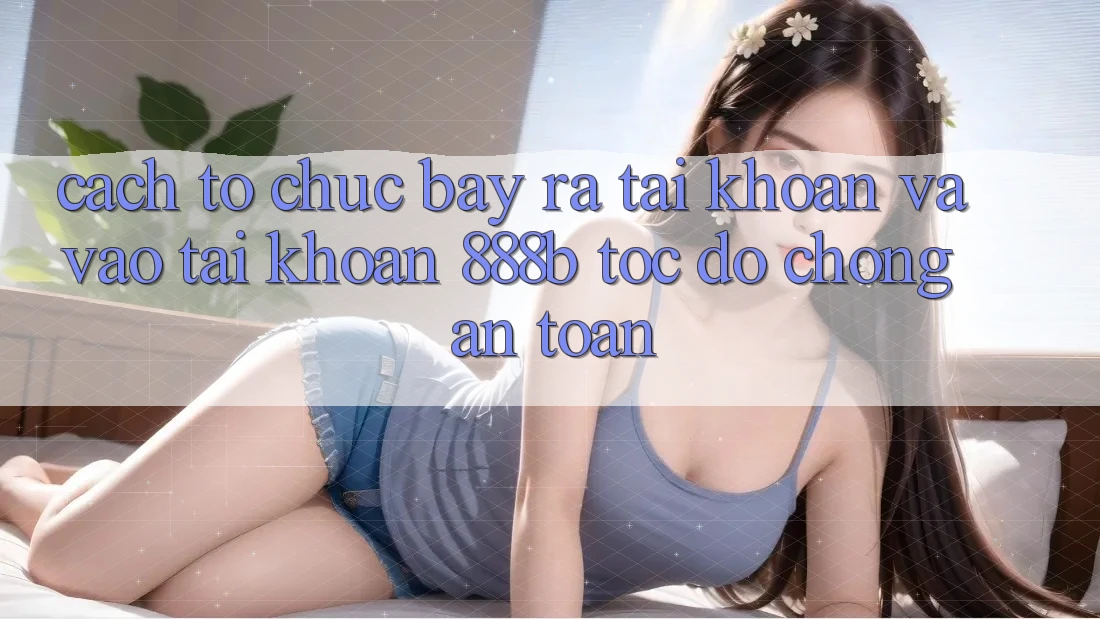 Cách tổ chức bày ra tài khoản và vào tài khoản 888b tốc độ chóng, an toàn