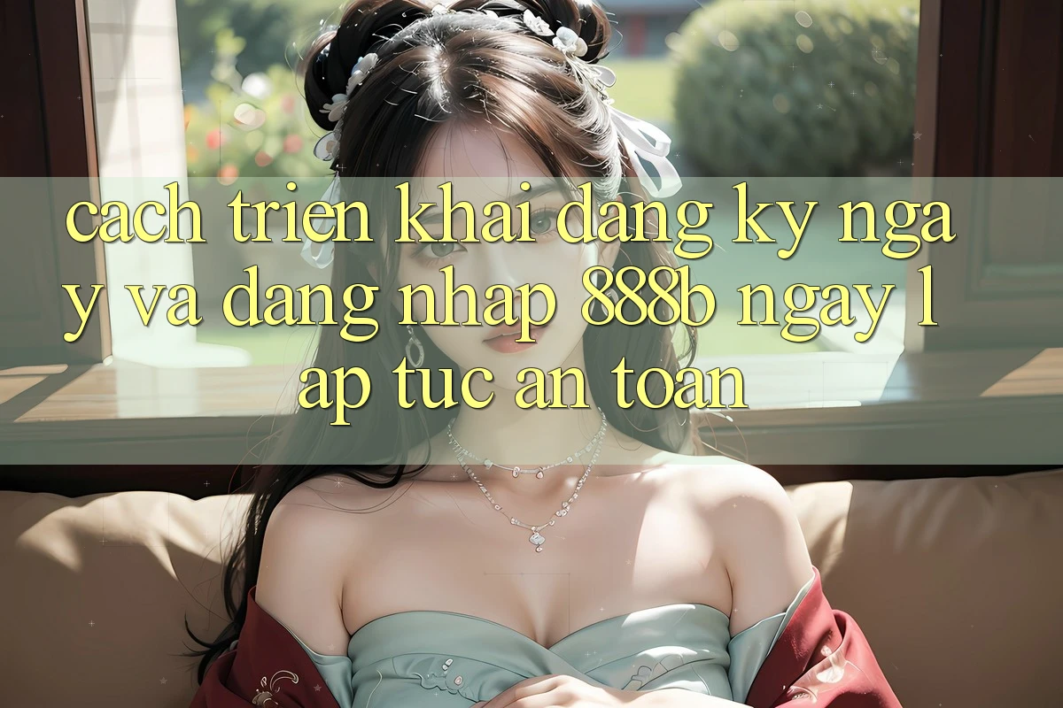 Cách triển khai đăng ký ngay và đăng nhập 888b ngay lập tức, an toàn