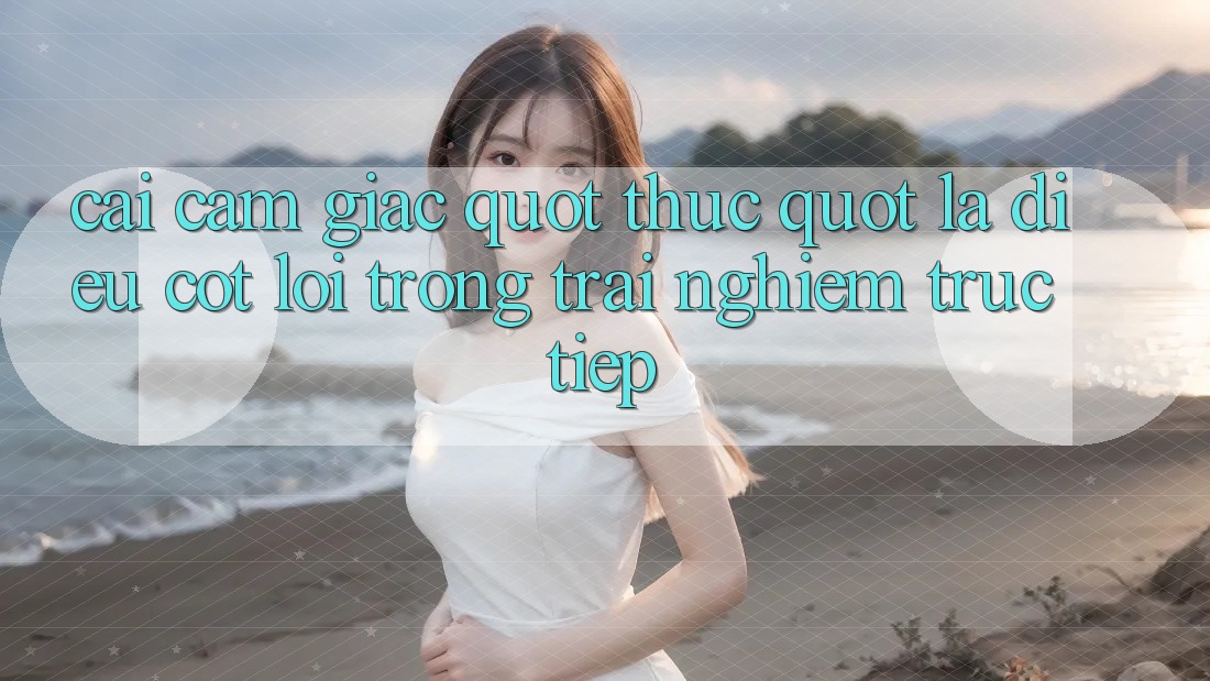 Cái cảm giác " thực" là điều cốt lõi trong trải nghiệm trực tiếp
