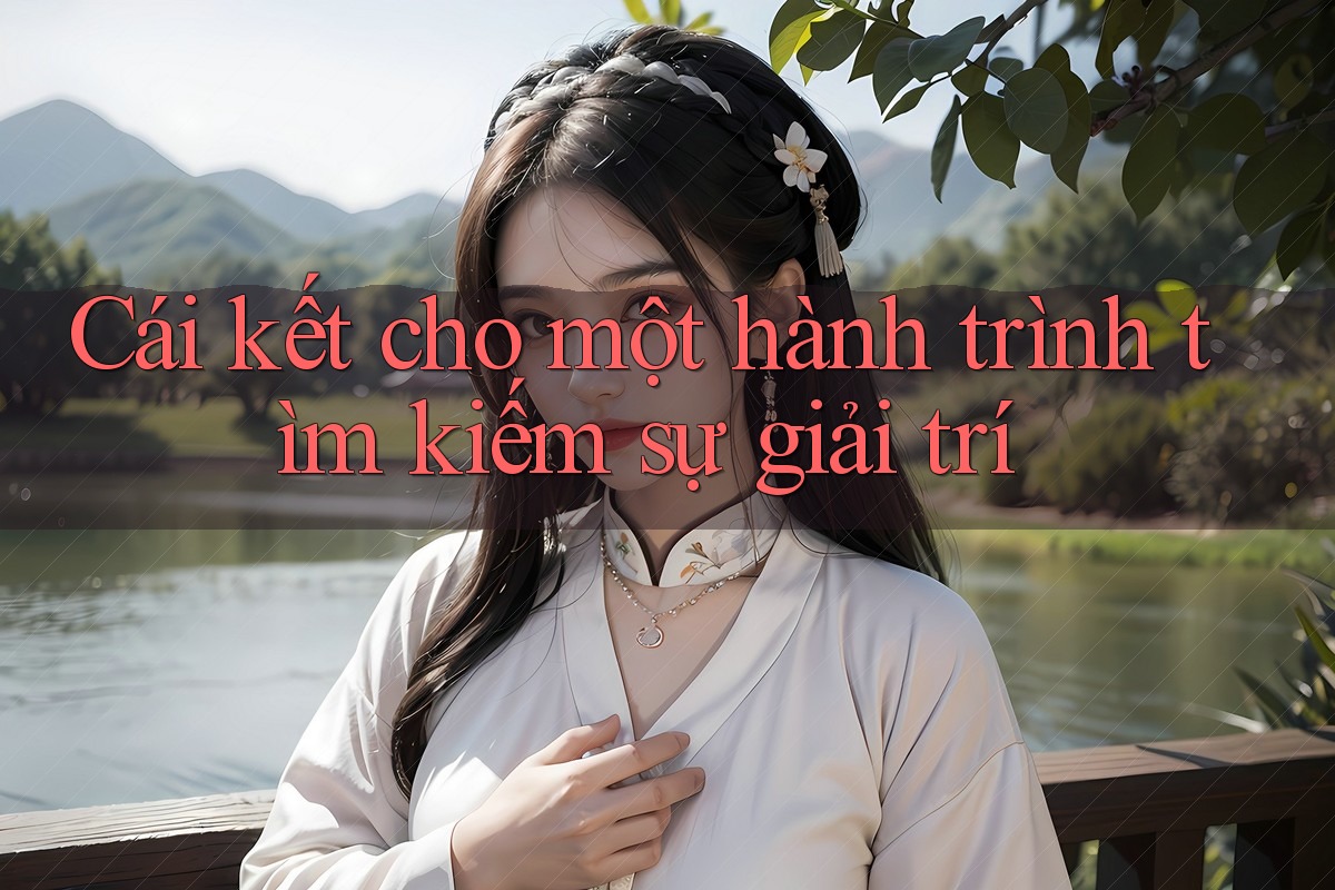 Cái kết cho một hành trình tìm kiếm sự giải trí