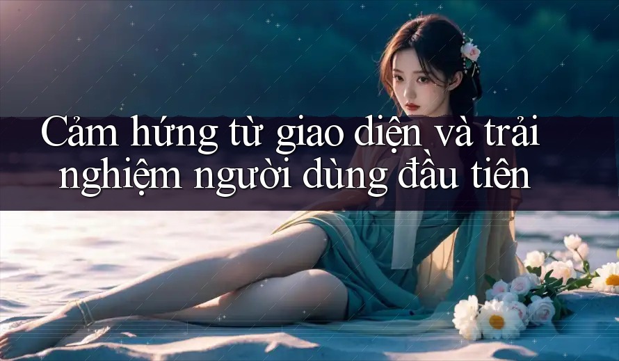 Cảm hứng từ giao diện và trải nghiệm người dùng đầu tiên