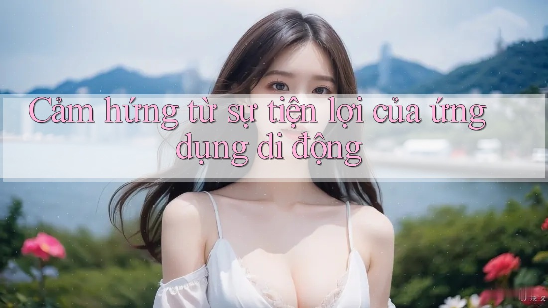 Cảm hứng từ sự tiện lợi của ứng dụng di động