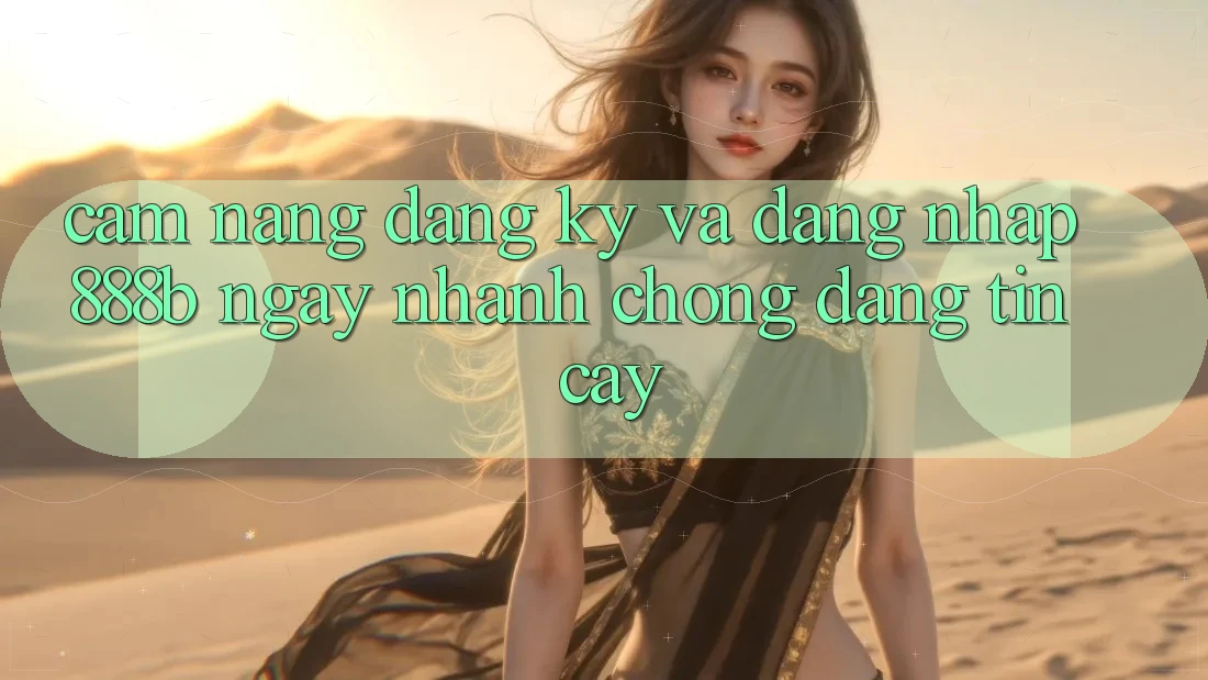 Cẩm nang đăng ký và đăng nhập 888b ngay nhanh chóng, đáng tin cậy Cẩm nang đăng ký và đăng nhập 888b ngay nhanh chóng, đáng tin cậy