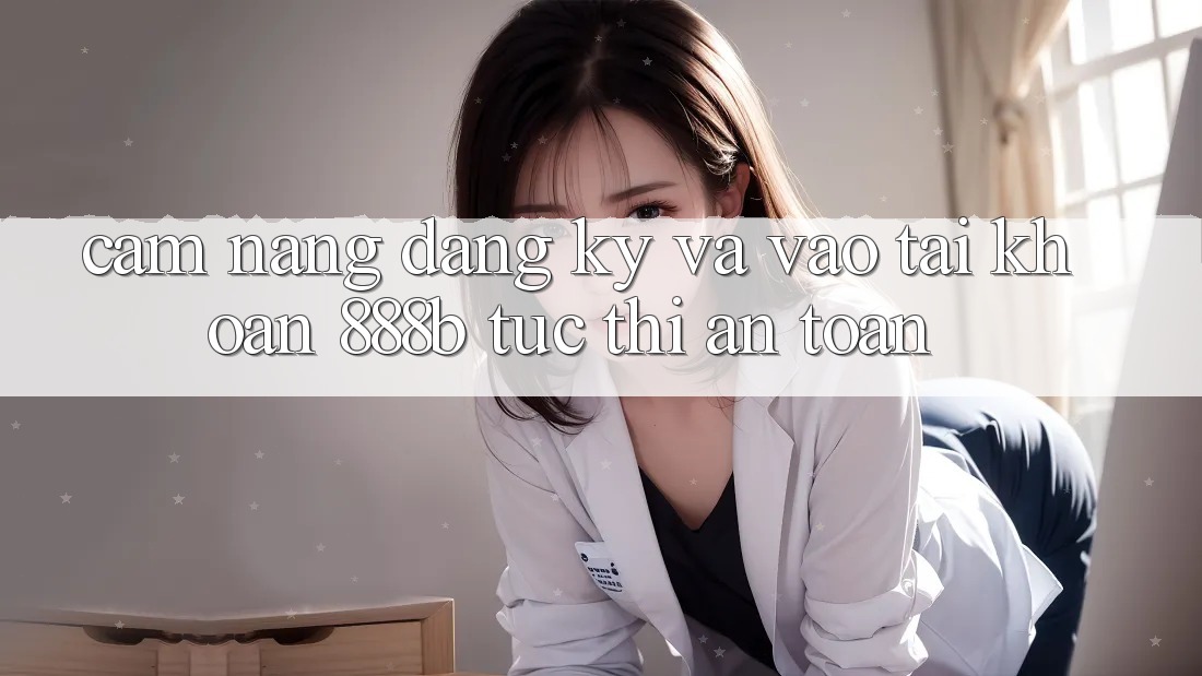 Cẩm nang đăng ký và vào tài khoản 888b tức thì, an toàn