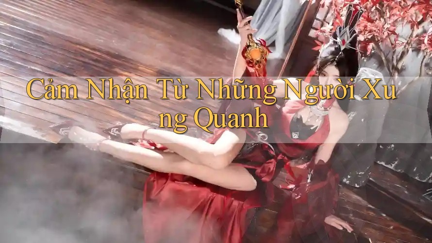 Cảm Nhận Từ Những Người Xung Quanh
