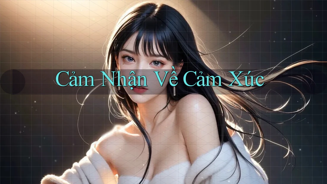 Cảm Nhận Về Cảm Xúc