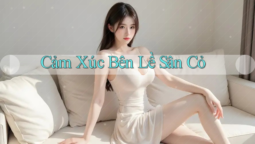 Cảm Xúc Bên Lề Sân Cỏ