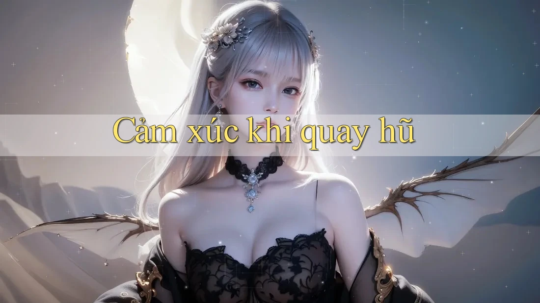 Cảm xúc khi quay hũ