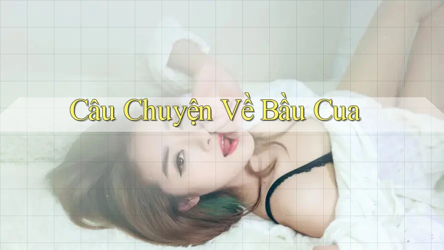 Câu Chuyện Về Bầu Cua