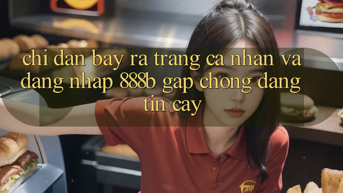 Chỉ dẫn bày ra trang cá nhân và đăng nhập 888b gấp chóng, đáng tin cậy