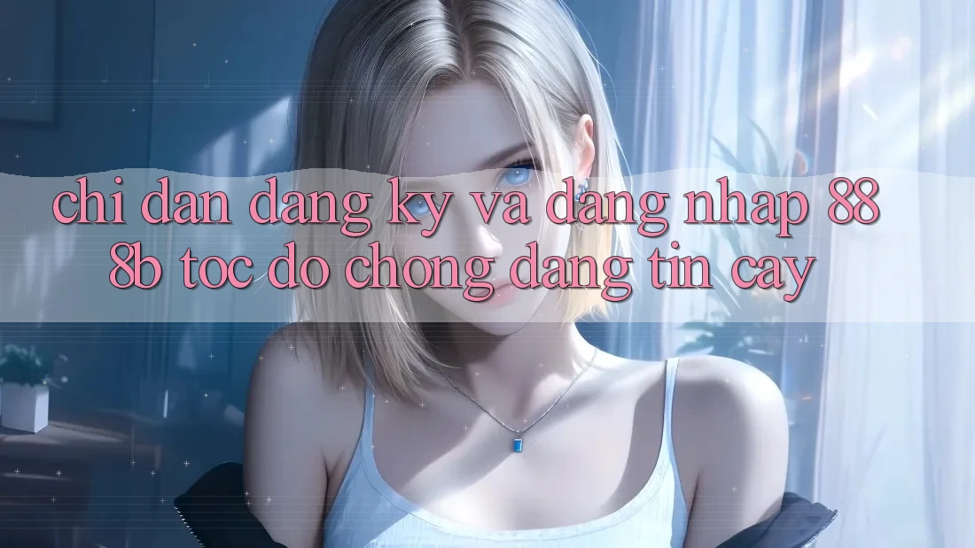 Chỉ dẫn đăng ký và đăng nhập 888b tốc độ chóng, đáng tin cậy