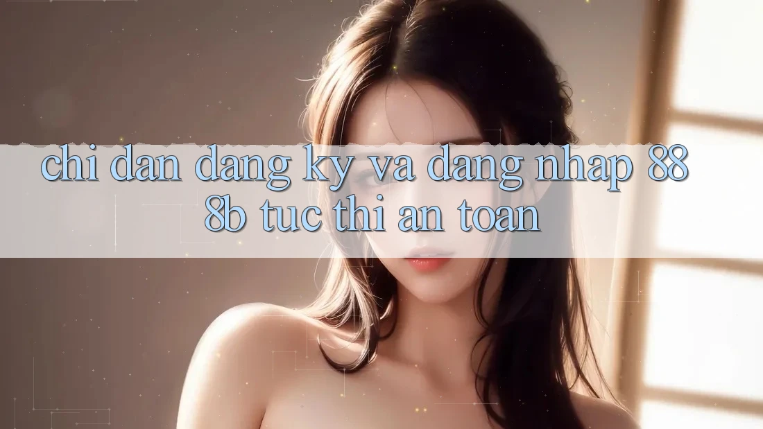 Chỉ dẫn đăng ký và đăng nhập 888b tức thì, an toàn