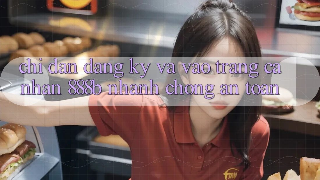 Chỉ dẫn đăng ký và vào trang cá nhân 888b nhanh chóng, an toàn