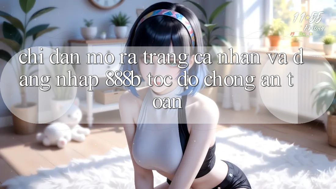 Chỉ dẫn mở ra trang cá nhân và đăng nhập 888b tốc độ chóng, an toàn Chỉ dẫn mở ra trang cá nhân và đăng nhập 888b tốc độ chóng, an toàn