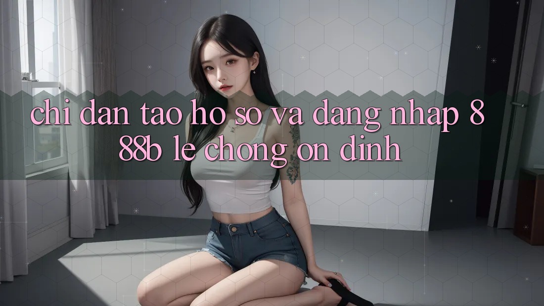 Chỉ dẫn tạo hồ sơ và đăng nhập 888b lẹ chóng, ổn định Chỉ dẫn tạo hồ sơ và đăng nhập 888b lẹ chóng, ổn định