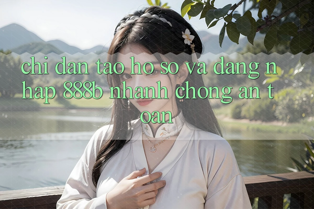 Chỉ dẫn tạo hồ sơ và đăng nhập 888b nhanh chóng, an toàn