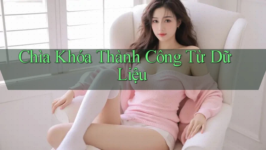 Chìa Khóa Thành Công Từ Dữ Liệu