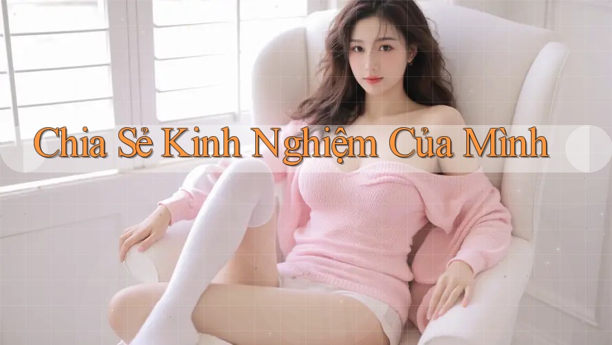 Chia Sẻ Kinh Nghiệm Của Mình