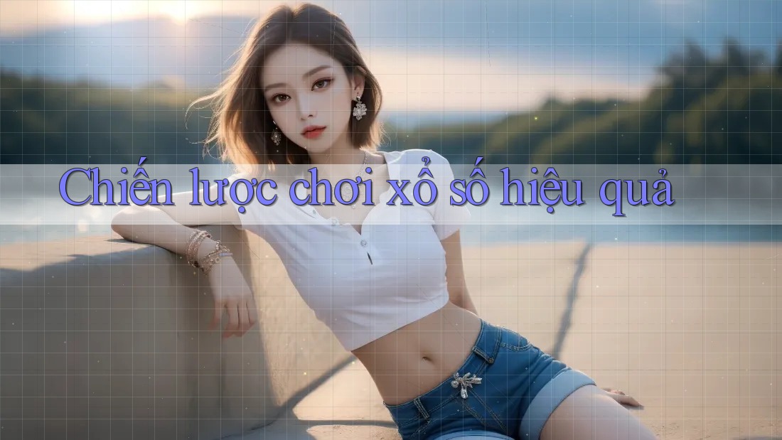 Chiến lược chơi xổ số hiệu quả Chiến lược chơi xổ số hiệu quả